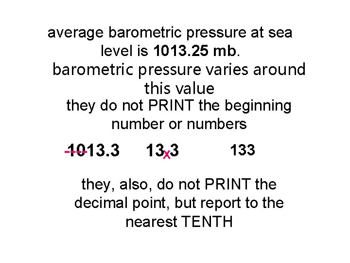 average barometric pressure at sea level is 1013. 25 mb. barometric pressure varies around