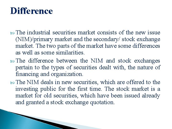 Difference The industrial securities market consists of the new issue (NIM)/primary market and the