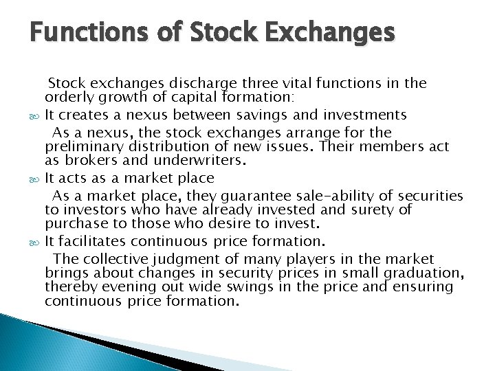 Functions of Stock Exchanges Stock exchanges discharge three vital functions in the orderly growth