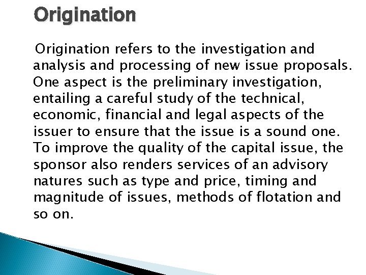 Origination refers to the investigation and analysis and processing of new issue proposals. One