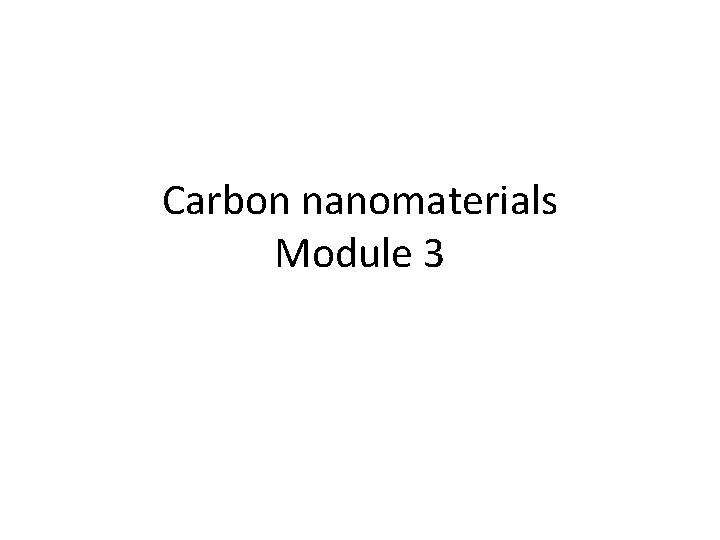 Carbon nanomaterials Module 3 