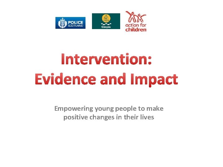 Intervention: Evidence and Impact Empowering young people to make positive changes in their lives