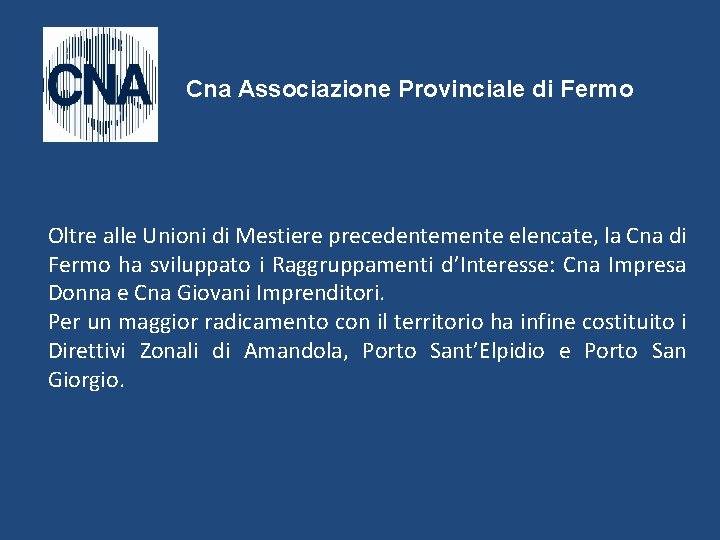 Cna Associazione Provinciale di Fermo Oltre alle Unioni di Mestiere precedentemente elencate, la Cna