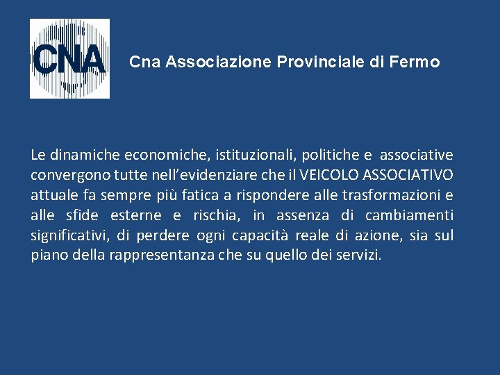 Cna Associazione Provinciale di Fermo Le dinamiche economiche, istituzionali, politiche e associative convergono tutte