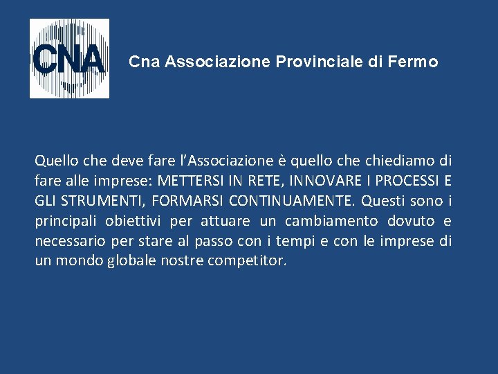Cna Associazione Provinciale di Fermo Quello che deve fare l’Associazione è quello che chiediamo