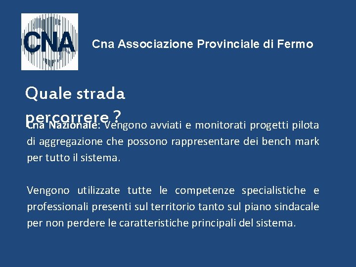 Cna Associazione Provinciale di Fermo Quale strada percorrere ? avviati e monitorati progetti pilota