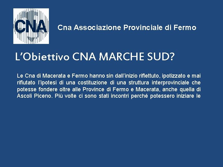 Cna Associazione Provinciale di Fermo L’Obiettivo CNA MARCHE SUD? Le Cna di Macerata e