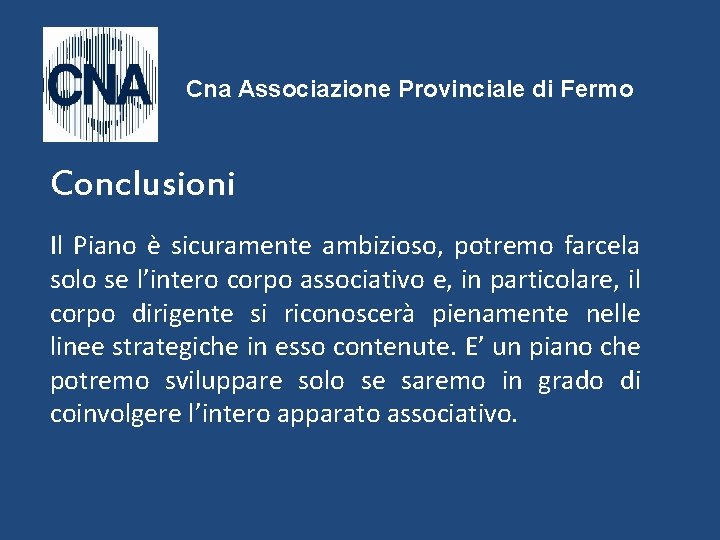 Cna Associazione Provinciale di Fermo Conclusioni Il Piano è sicuramente ambizioso, potremo farcela solo