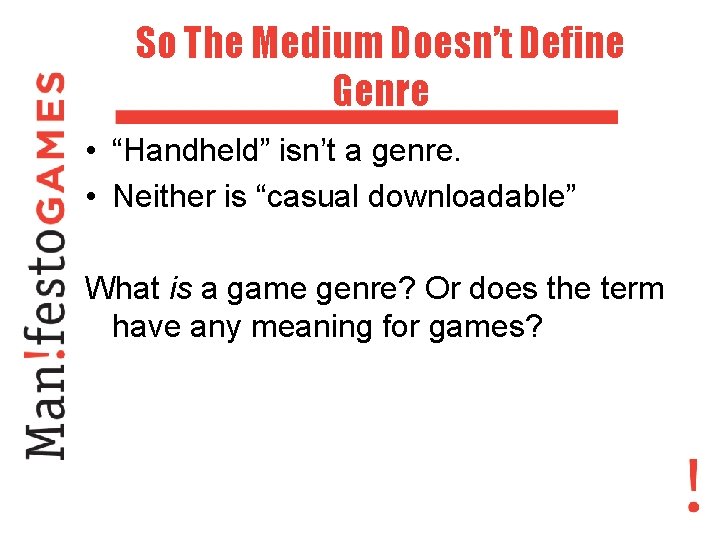 So The Medium Doesn’t Define Genre • “Handheld” isn’t a genre. • Neither is