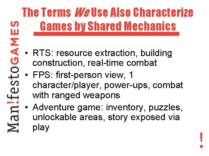 The Terms We Use Also Characterize Games by Shared Mechanics • RTS: resource extraction,