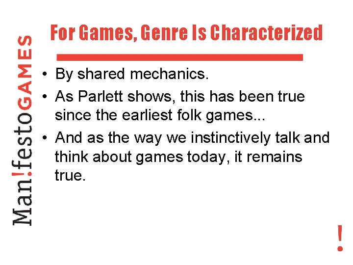 For Games, Genre Is Characterized • By shared mechanics. • As Parlett shows, this