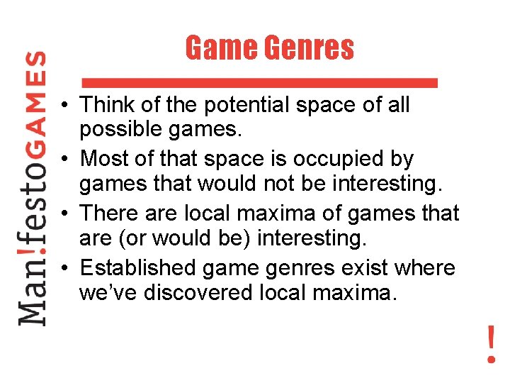 Game Genres • Think of the potential space of all possible games. • Most