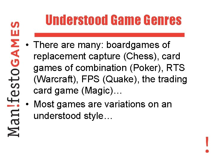 Understood Game Genres • There are many: boardgames of replacement capture (Chess), card games