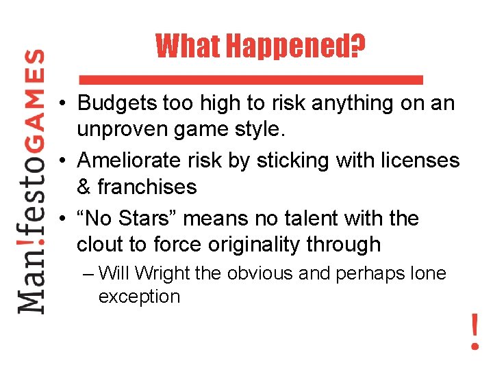 What Happened? • Budgets too high to risk anything on an unproven game style.