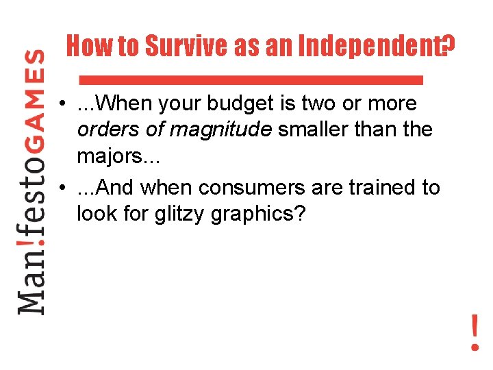 How to Survive as an Independent? • . . . When your budget is