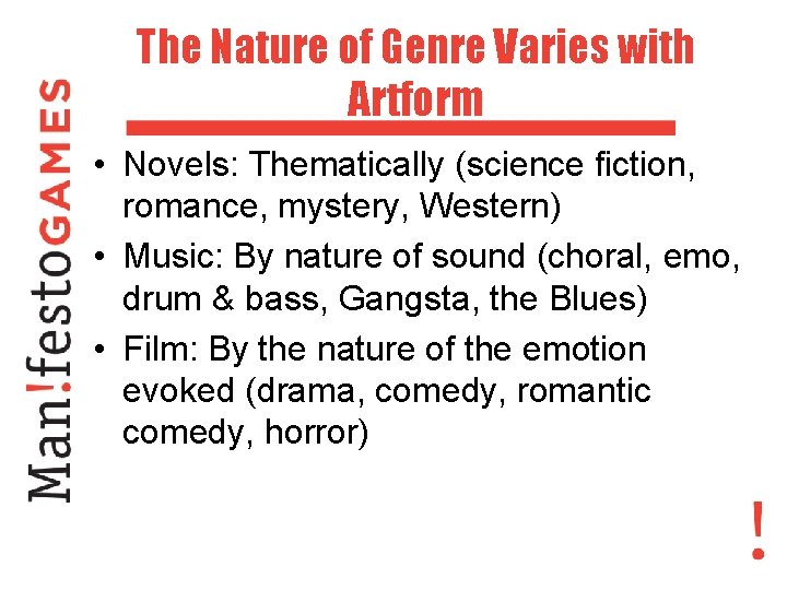 The Nature of Genre Varies with Artform • Novels: Thematically (science fiction, romance, mystery,