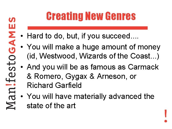Creating New Genres • Hard to do, but, if you succeed. . • You
