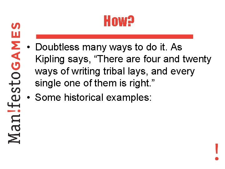 How? • Doubtless many ways to do it. As Kipling says, “There are four