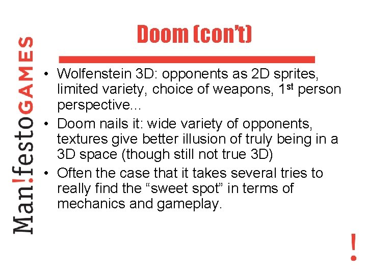 Doom (con’t) • Wolfenstein 3 D: opponents as 2 D sprites, limited variety, choice