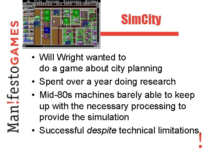 Sim. City • Will Wright wanted to do a game about city planning •