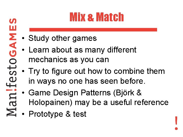 Mix & Match • Study other games • Learn about as many different mechanics