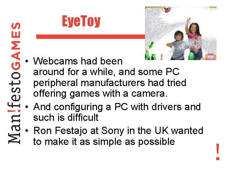Eye. Toy • Webcams had been around for a while, and some PC peripheral