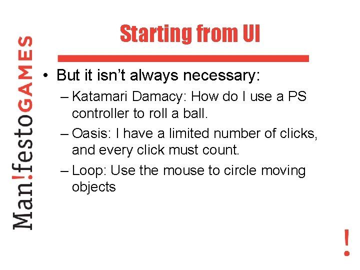 Starting from UI • But it isn’t always necessary: – Katamari Damacy: How do