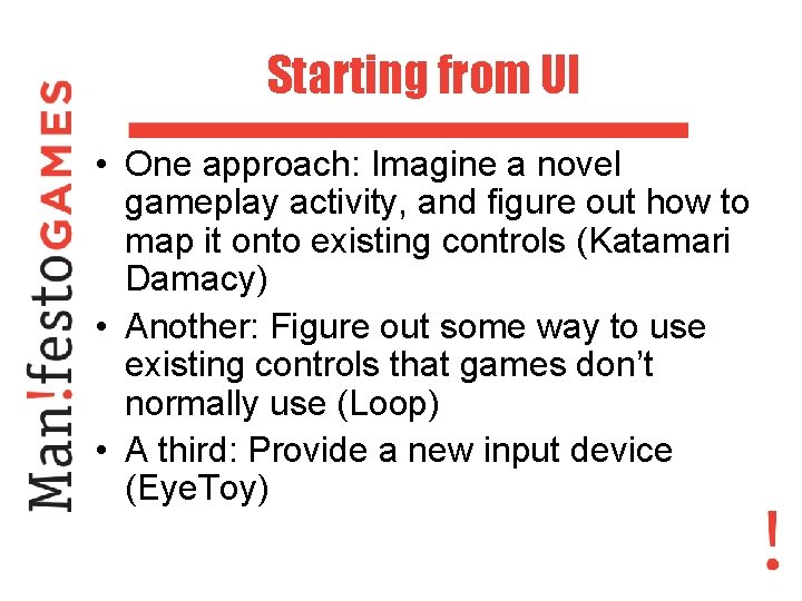 Starting from UI • One approach: Imagine a novel gameplay activity, and figure out