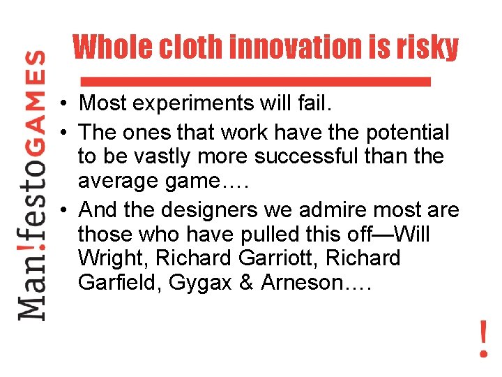 Whole cloth innovation is risky • Most experiments will fail. • The ones that