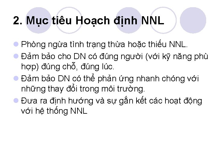 2. Mục tiêu Hoạch định NNL l Phòng ngừa tình trạng thừa hoặc thiếu