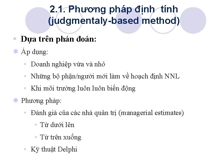 2. 1. Phương pháp định tính (judgmentaly-based method) § Dựa trên phán đoán: l