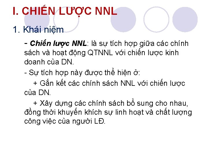 I. CHIẾN LƯỢC NNL 1. Khái niệm - Chiến lược NNL: là sự tích