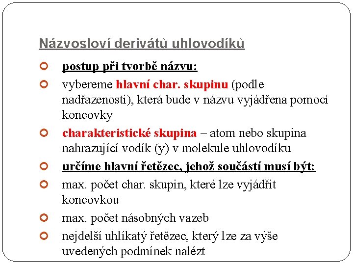 Názvosloví derivátů uhlovodíků postup při tvorbě názvu: vybereme hlavní char. skupinu (podle nadřazenosti), která