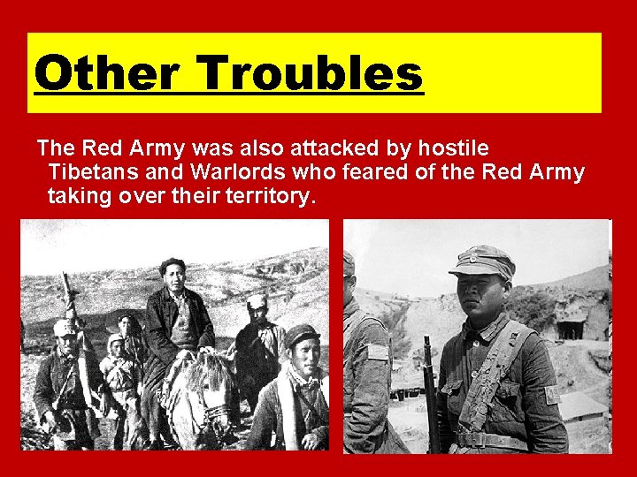 Other Troubles The Red Army was also attacked by hostile Tibetans and Warlords who