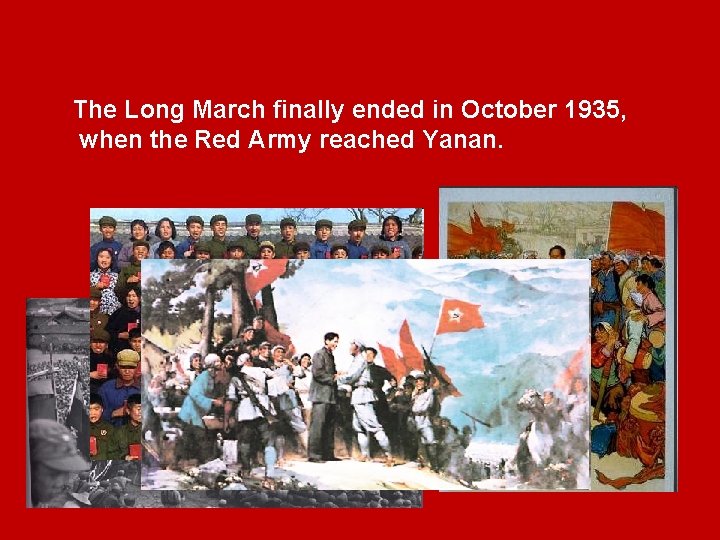  The Long March finally ended in October 1935, when the Red Army reached