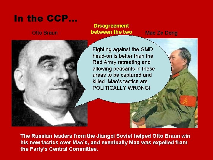 In the CCP… Otto Braun Disagreement between the two Mao Ze Dong Fighting against