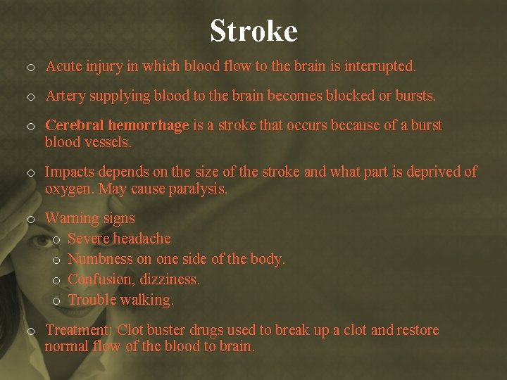 Stroke o Acute injury in which blood flow to the brain is interrupted. o