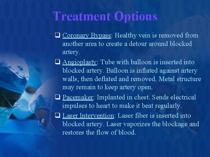 Treatment Options q Coronary Bypass: Healthy vein is removed from another area to create