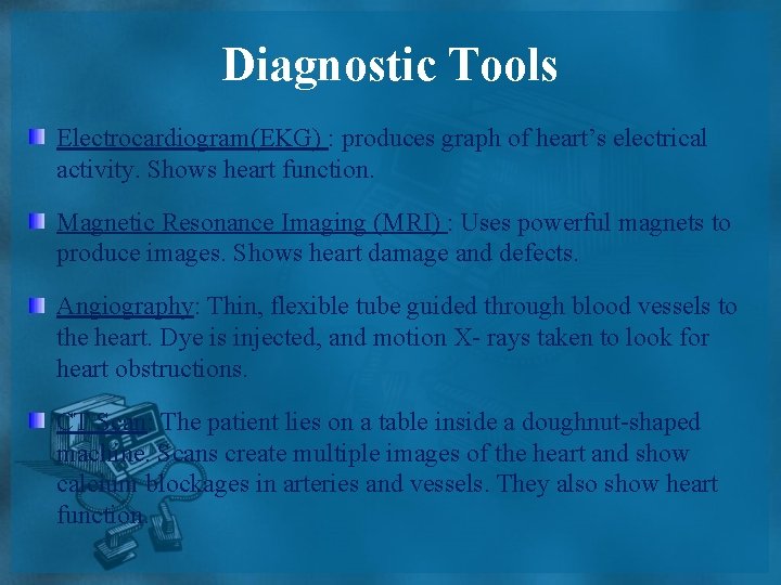 Diagnostic Tools Electrocardiogram(EKG) : produces graph of heart’s electrical activity. Shows heart function. Magnetic