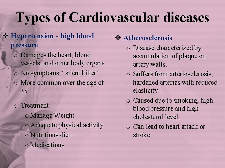 Types of Cardiovascular diseases v Hypertension - high blood pressure o Damages the heart,