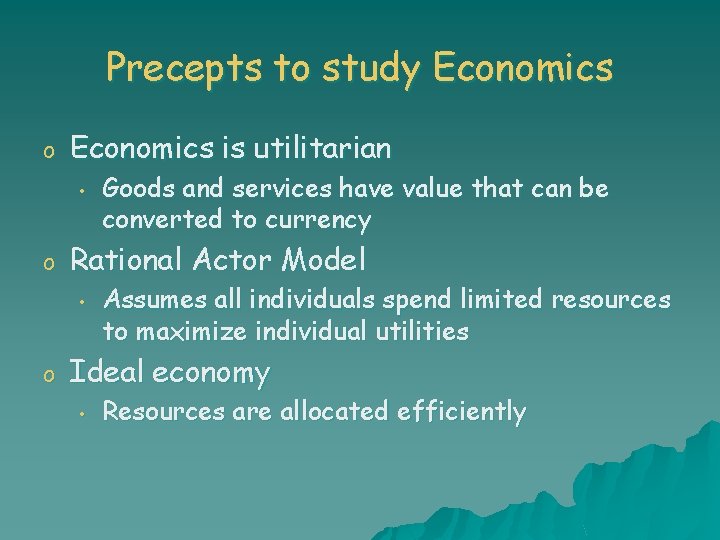 Precepts to study Economics o Economics is utilitarian • o Rational Actor Model •