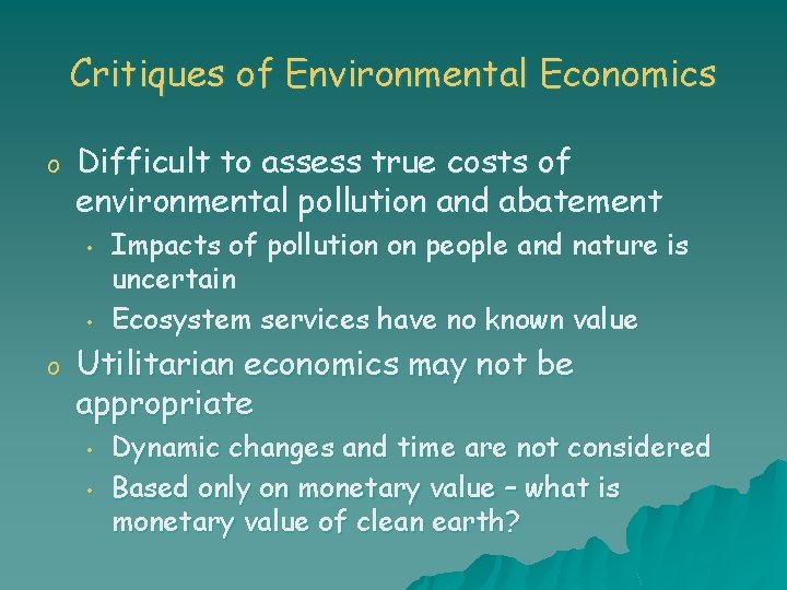 Critiques of Environmental Economics o Difficult to assess true costs of environmental pollution and