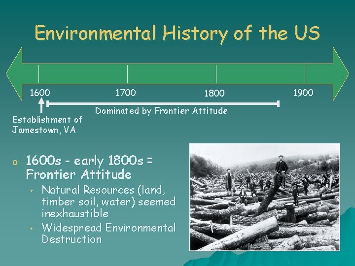 Environmental History of the US 1600 Establishment of Jamestown, VA o 1700 Dominated by