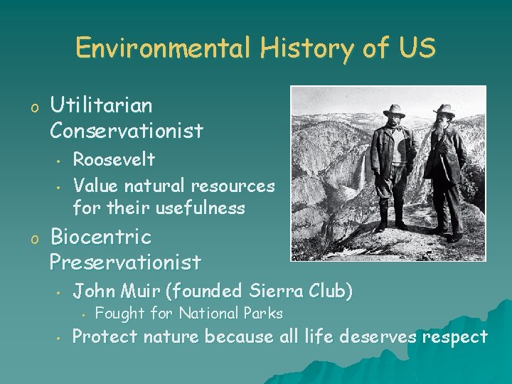 Environmental History of US o Utilitarian Conservationist • • o Roosevelt Value natural resources