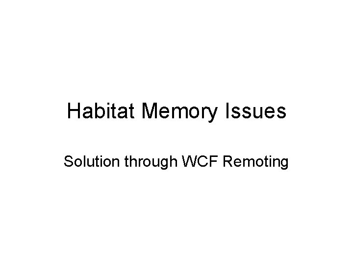 Habitat Memory Issues Solution through WCF Remoting 