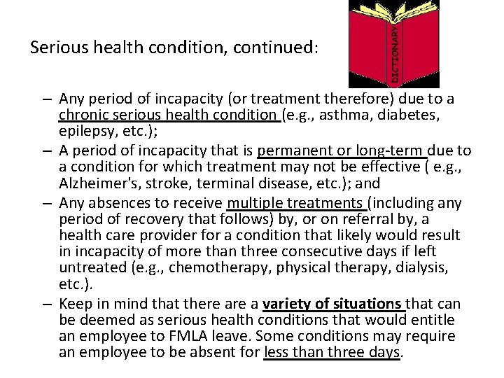 Serious health condition, continued: – Any period of incapacity (or treatment therefore) due to