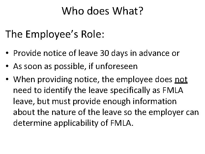 Who does What? The Employee’s Role: • Provide notice of leave 30 days in