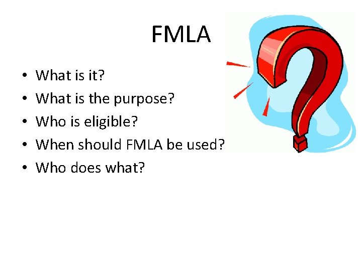 FMLA • • • What is it? What is the purpose? Who is eligible?