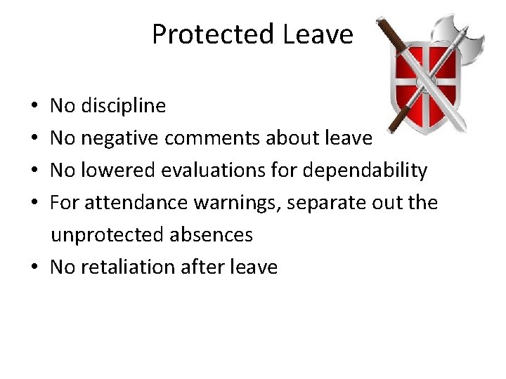 Protected Leave • No discipline • No negative comments about leave • No lowered