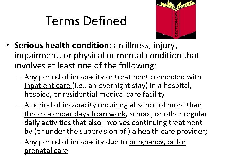  Terms Defined • Serious health condition: an illness, injury, impairment, or physical or